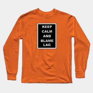 Keep calm and blame lag Long Sleeve T-Shirt
